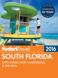 Title: Fodor's South Florida 2016: with Miami, Fort Lauderdale & the Keys, Author: Fodor's Travel Publications