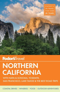Title: Fodor's Northern California: with Napa & Sonoma, Yosemite, San Francisco, Lake Tahoe & the Best Road Trips, Author: Fodor's Travel Publications
