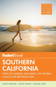 Title: Fodor's Southern California: with Los Angeles, San Diego, the Central Coast & the Best Road Trips, Author: Fodor's Travel Publications