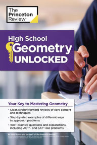 Title: High School Geometry Unlocked: Your Key to Mastering Geometry, Author: The Princeton Review