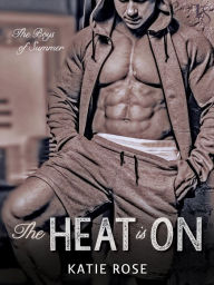 Title: The Heat Is On, Author: Katie Rose