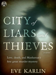 Title: City of Liars and Thieves: A Novel, Author: Eve Karlin