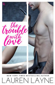 Title: The Trouble with Love: A Sex, Love & Stiletto Novel, Author: Lauren Layne