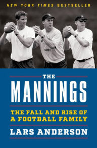 Title: The Mannings: The Fall and Rise of a Football Family, Author: Lars Anderson