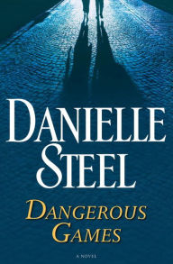 Title: Dangerous Games: A Novel, Author: Danielle Steel