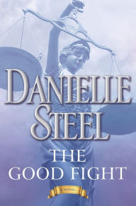 Title: The Good Fight: A Novel, Author: Danielle Steel