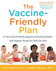 Title: The Vaccine-Friendly Plan: Dr. Paul's Safe and Effective Approach to Immunity and Health-from Pregnancy Through Your Child's Teen Years, Author: Paul Thomas