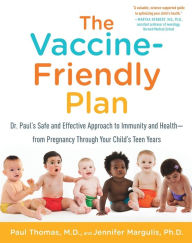 Title: The Vaccine-Friendly Plan: Dr. Paul's Safe and Effective Approach to Immunity and Health-from Pregnancy Through Your Child's Teen Years, Author: Paul Thomas M.D.