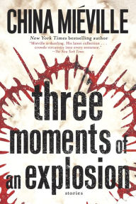 Title: Three Moments of an Explosion, Author: China Mieville