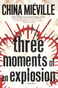 Title: Three Moments of an Explosion, Author: China Mieville