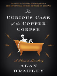 Title: The Curious Case of the Copper Corpse: A Flavia de Luce Story, Author: Alan Bradley