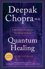 Title: Quantum Healing (Revised and Updated): Exploring the Frontiers of Mind/Body Medicine, Author: Deepak Chopra