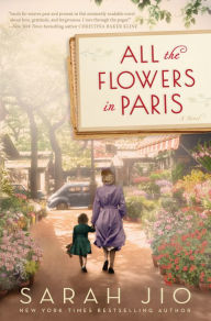 Title: All the Flowers in Paris: A Novel, Author: Sarah Jio