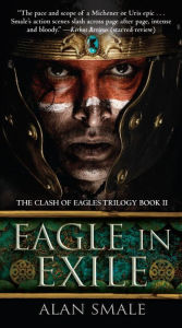 Title: Eagle in Exile (Clash of Eagles Trilogy #2), Author: Alan Smale