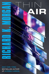 Title: Thin Air: A Novel, Author: Richard K. Morgan