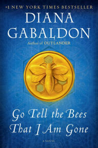Title: Go Tell the Bees That I Am Gone: A Novel, Author: Diana Gabaldon
