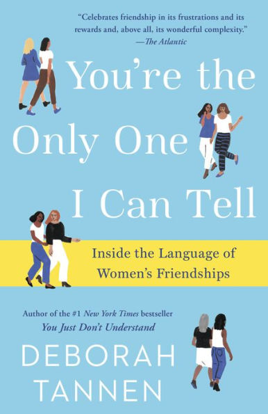 You're the Only One I Can Tell: Inside the Language of Women's Friendships