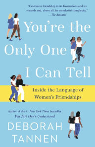Title: You're the Only One I Can Tell: Inside the Language of Women's Friendships, Author: Deborah Tannen