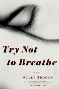 Title: Try Not to Breathe, Author: Holly Seddon