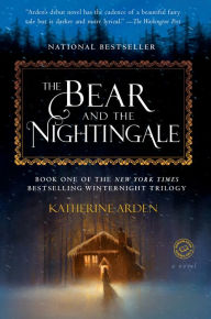 Title: The Bear and the Nightingale: A Novel, Author: Katherine Arden