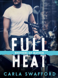 Title: Full Heat: A Brothers of Mayhem Novel, Author: Carla Swafford