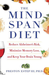 Title: The Mindspan Diet: Reduce Alzheimer's Risk, Minimize Memory Loss, and Keep Your Brain Young, Author: Preston Estep III