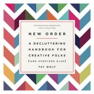 Title: New Order: A Decluttering Handbook for Creative Folks (and Everyone Else), Author: Fay Wolf