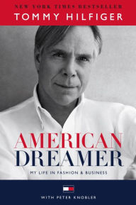 Title: American Dreamer: My Life in Fashion & Business, Author: Tommy Hilfiger