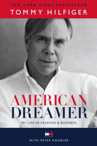 Title: American Dreamer: My Life in Fashion & Business, Author: Tommy Hilfiger