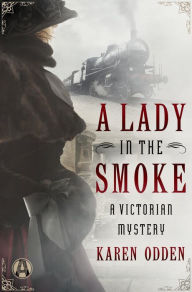 Title: A Lady in the Smoke: A Victorian Mystery, Author: Karen Odden