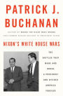 Nixon's White House Wars: The Battles That Made and Broke a President and Divided America Forever