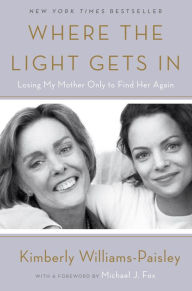 Title: Where the Light Gets In: Losing My Mother Only to Find Her Again, Author: Kimberly Williams-Paisley