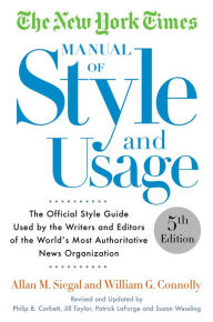 Title: The New York Times Manual of Style and Usage, 5th Edition: The Official Style Guide Used by the Writers and Editors of the World's Most Authoritative News Organization, Author: Allan M. Siegal