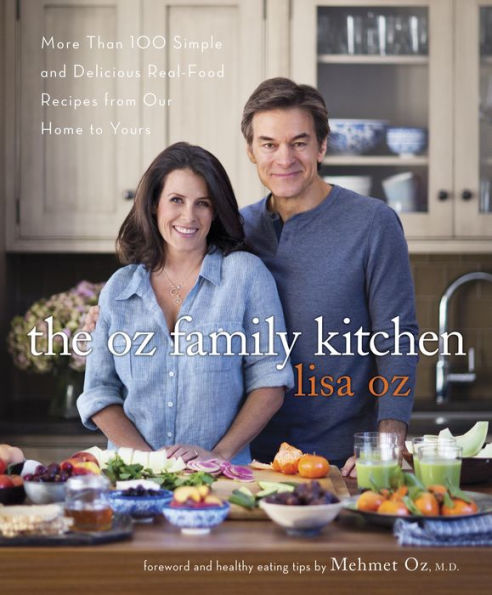The Oz Family Kitchen: More Than 100 Simple and Delicious Real-Food Recipes from Our Home to Yours : A Cookbook