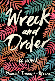 Title: Wreck and Order, Author: Hannah Tennant-Moore