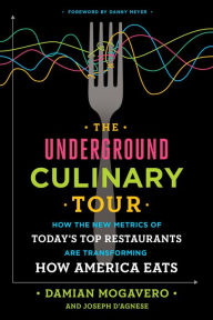 Title: The Underground Culinary Tour: How the New Metrics of Today's Top Restaurants Are Transforming How America Eats, Author: Damian Mogavero
