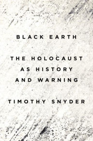 Title: Black Earth : The Holocaust As History and Warning, Author: Timothy Snyder