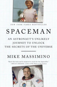 Title: Spaceman: An Astronaut's Unlikely Journey to Unlock the Secrets of the Universe, Author: Mike Massimino