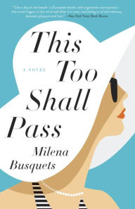 Title: This Too Shall Pass: A Novel, Author: Milena Busquets