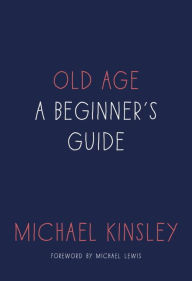 Title: Old Age: A Beginner's Guide, Author: Michael Kinsley