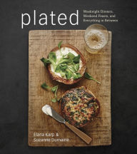 Title: Plated: Weeknight Dinners, Weekend Feasts, and Everything in Between: A Cookbook, Author: Elana Karp