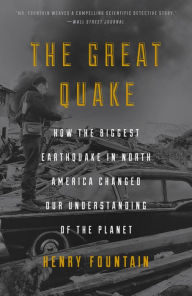 Title: The Great Quake: How the Biggest Earthquake in North America Changed Our Understanding of the Planet, Author: Henry Fountain