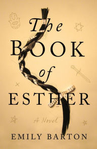 Title: The Book of Esther: A Novel, Author: Emily  Barton