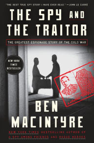 Free ebooks downloads for android The Spy and the Traitor: The Greatest Espionage Story of the Cold War FB2 by Ben Macintyre in English 9781101904190