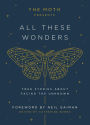 The Moth Presents: All These Wonders: True Stories About Facing the Unknown