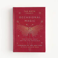 Download french books The Moth Presents Occasional Magic: True Stories About Defying the Impossible  by Catherine Burns, Meg Wolitzer 9781101904428