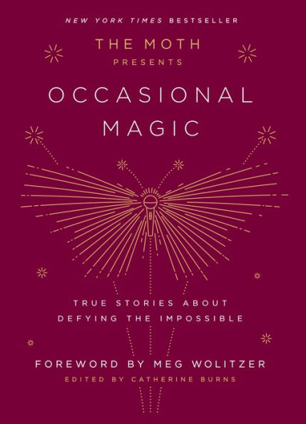 The Moth Presents: Occasional Magic: True Stories About Defying the Impossible