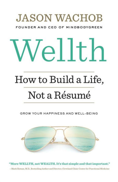 Wellth: How to Build a Life, Not a Résumé