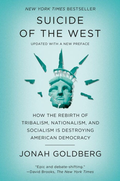 Suicide of the West: How Rebirth Tribalism, Nationalism, and Socialism Is Destroying American Democracy