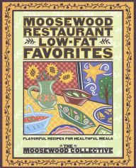 Title: Moosewood Restaurant Low-Fat Favorites: Flavorful Recipes for Healthful Meals, Author: Moosewood Collective